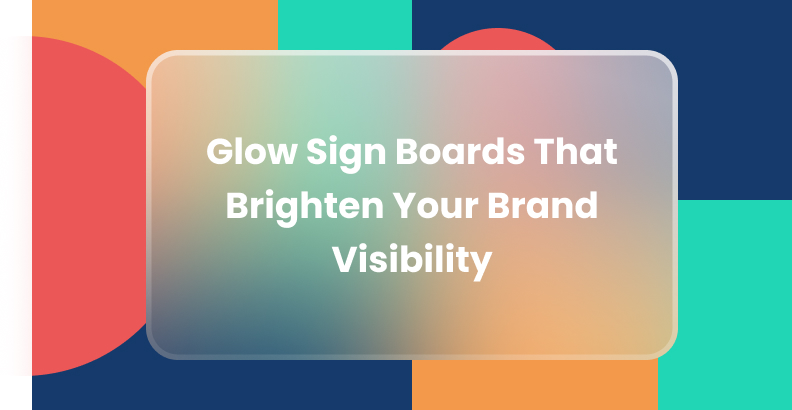 Glow Sign Boards for Brand Visibility | Durable & Reliable