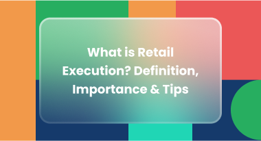 Retail Execution Guide 2026: Definition, Best Practices & Expert Tips