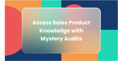 Assess Sales Product Knowledge with Mystery Audits
