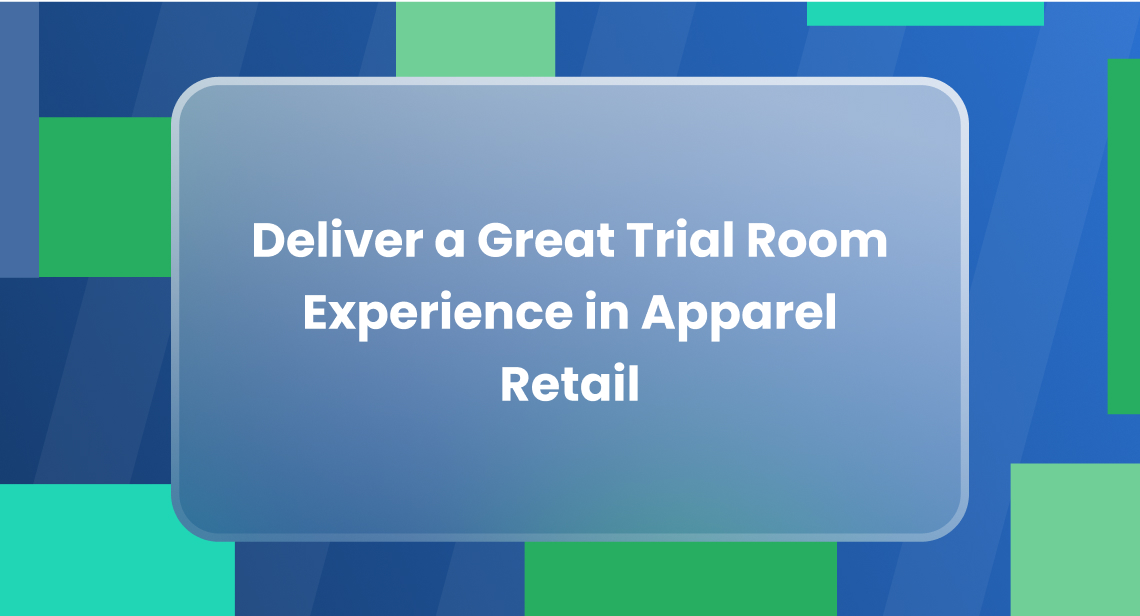 Delivering a Great Trial Room Experience in Apparel Retail