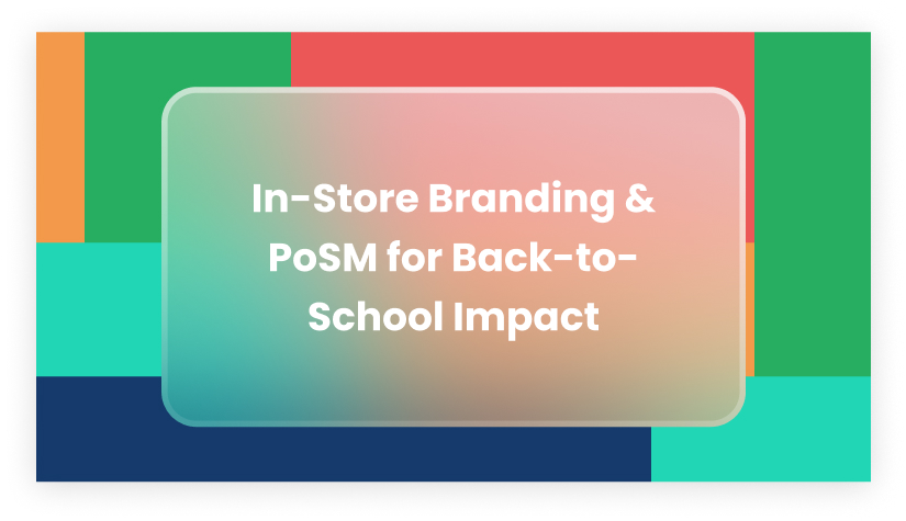 In-Store Branding & PoSM for Back-to-School: Strategies That Drive Real Impact